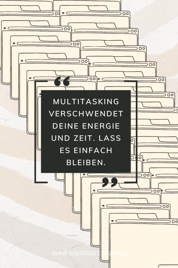 Sich verzetteln Ursachen und Psychologie Zitat "Multitasking verschwendet deine Energie und Zeit. Lass es einfach bleiben." Mit vielen geöffneten Tabs im Hintergrund